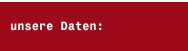 unsere Daten: